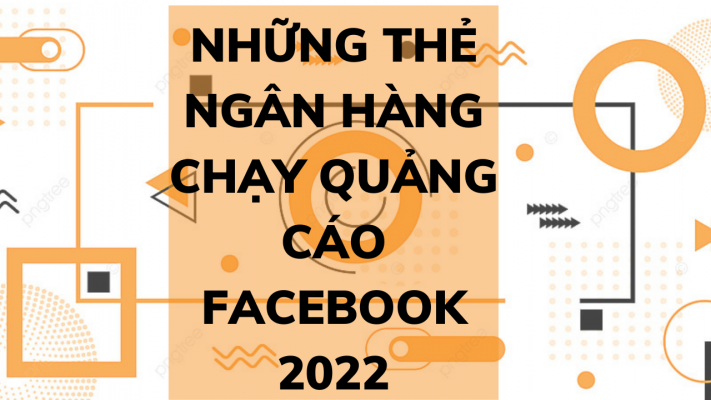 Những thẻ ngân hàng chạy quảng cáo Facebook 2022