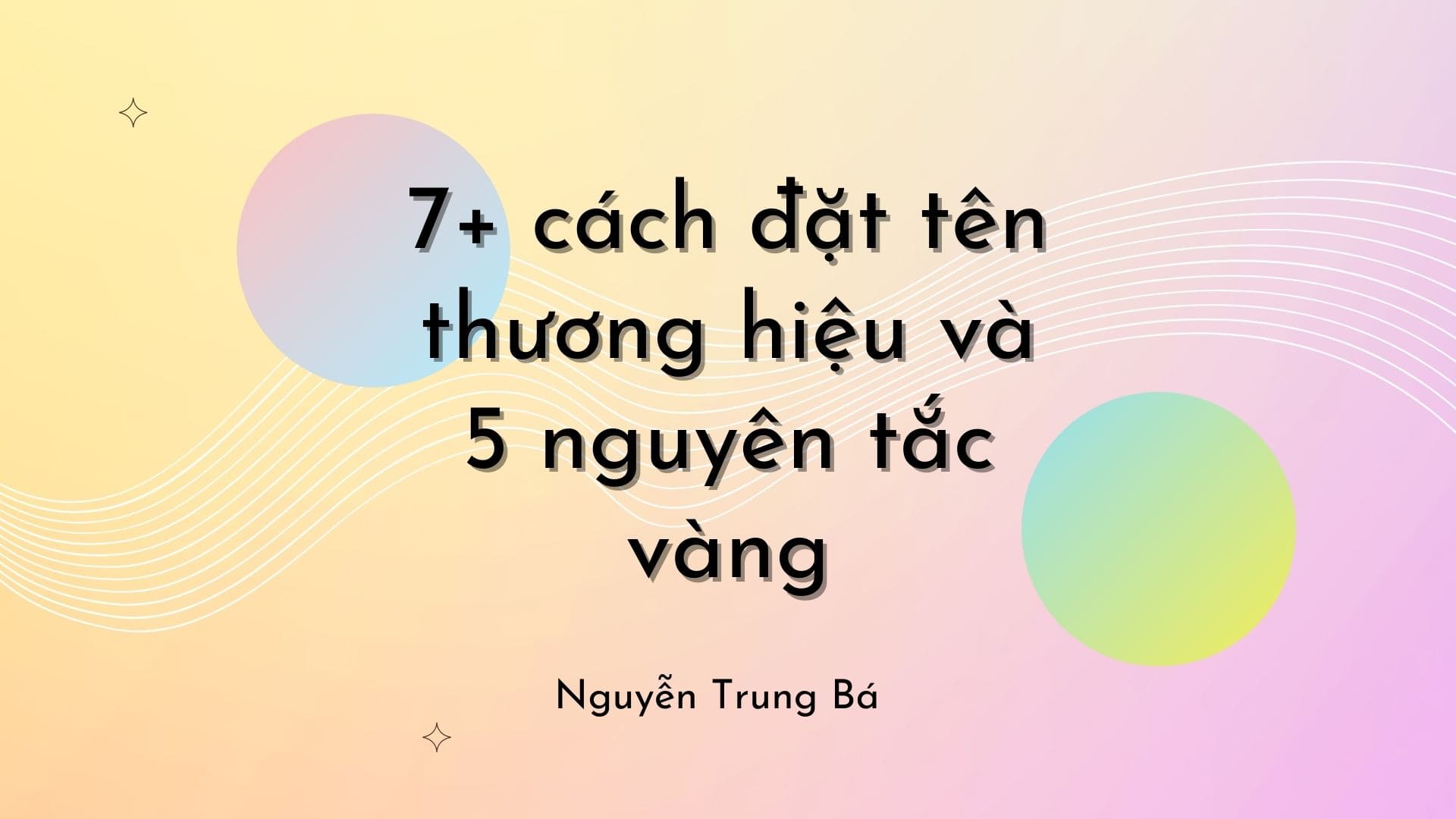 7 cách đặt tên thương hiệu cá nhân và tổ chức dễ nhớ