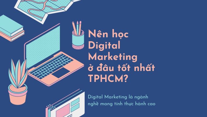 hoc digital marketing o dau tot nhat TPHCM