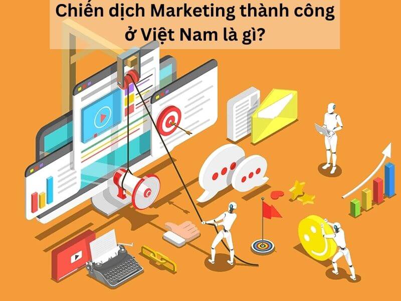 Chiến dịch Marketing thành công ở Việt Nam là gì