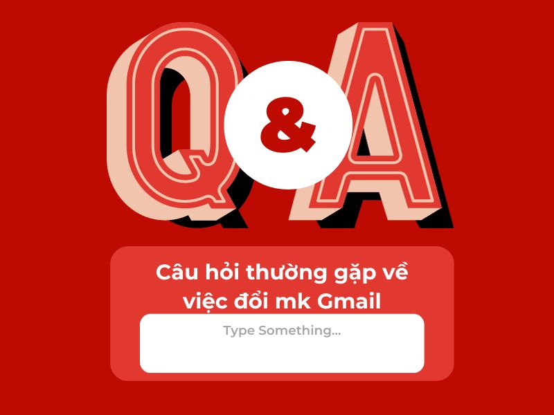 Câu hỏi thường gặp về việc đổi mk Gmail