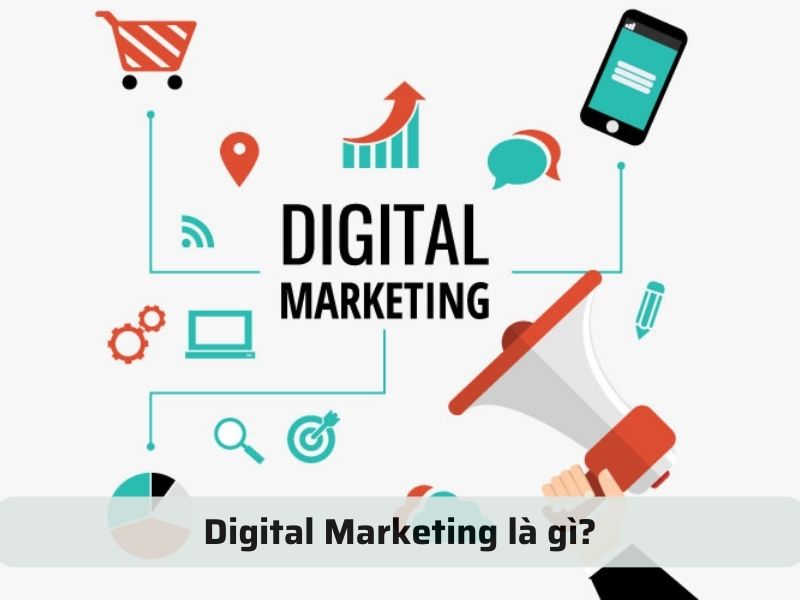 Công việc Digital Marketing là gì? Digital Marketing là gì?