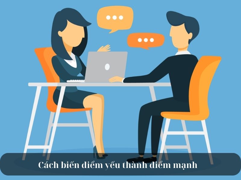 Ví dụ về điểm mạnh điểm yếu của bản thân - Cách biến điểm yếu thành điểm mạnh