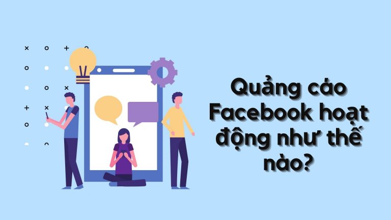 Quảng cáo Facebook hoạt động như thế nào?