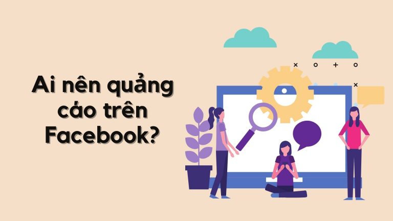 Ai nên quảng cáo trên Facebook?