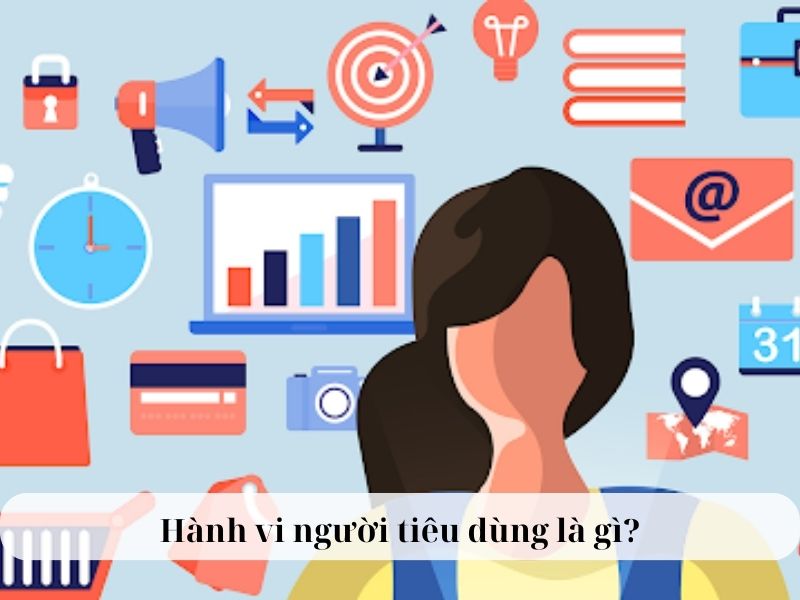 Mô hình hành vi người tiêu dùng của philip kotler - Hành vi người tiêu dùng là gì?