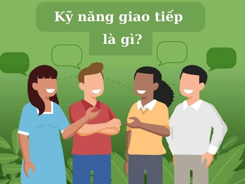 Ví dụ về kỹ năng giao tiếp - Kỹ năng giao tiếp là gì?