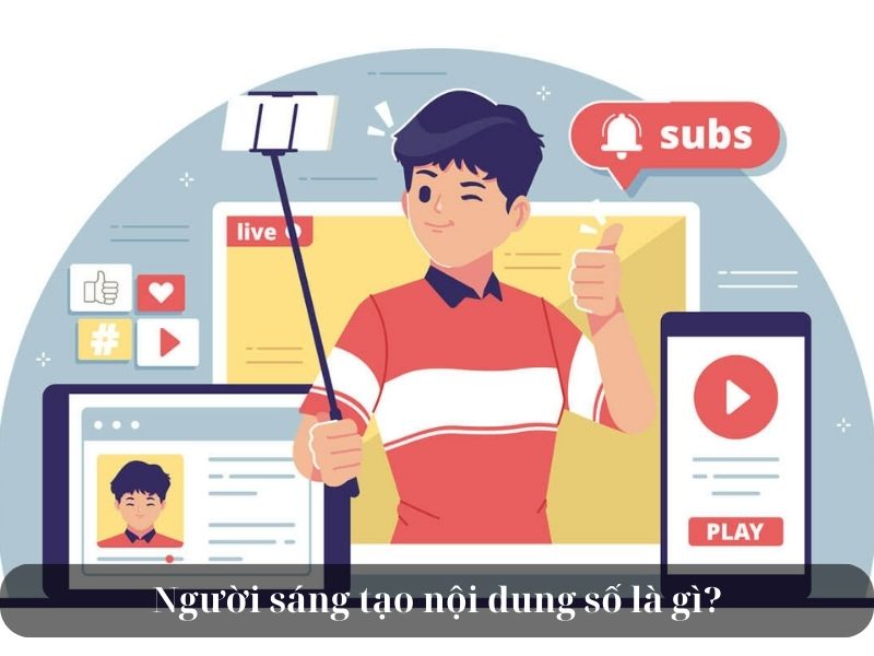 Người sáng tạo nội dung số là gì?