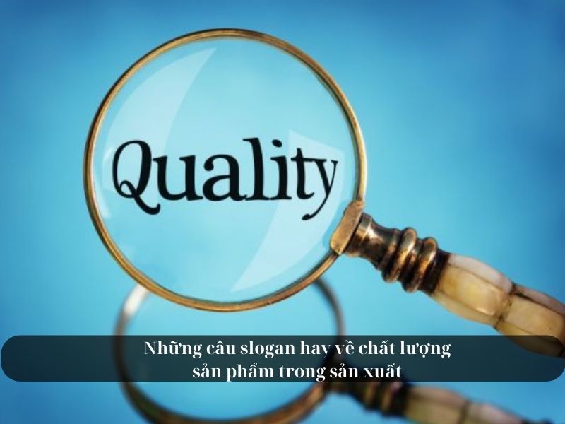 Những câu slogan hay về chất lượng sản phẩm trong sản xuất