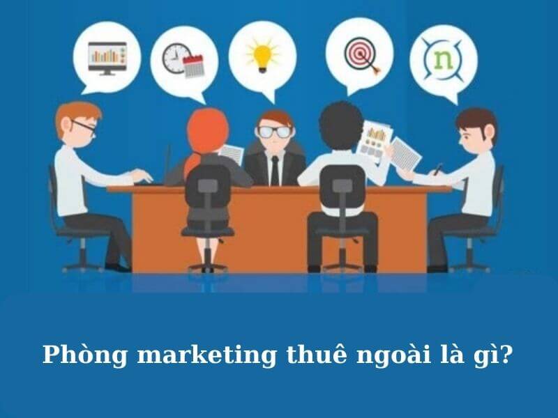 Phòng marketing thuê ngoài là gì?