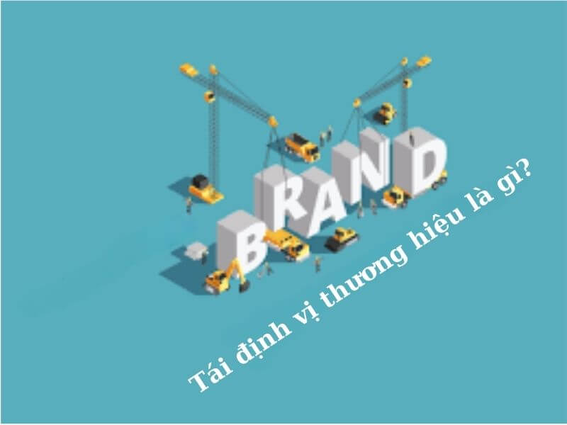 Tái định vị thương hiệu là gì?