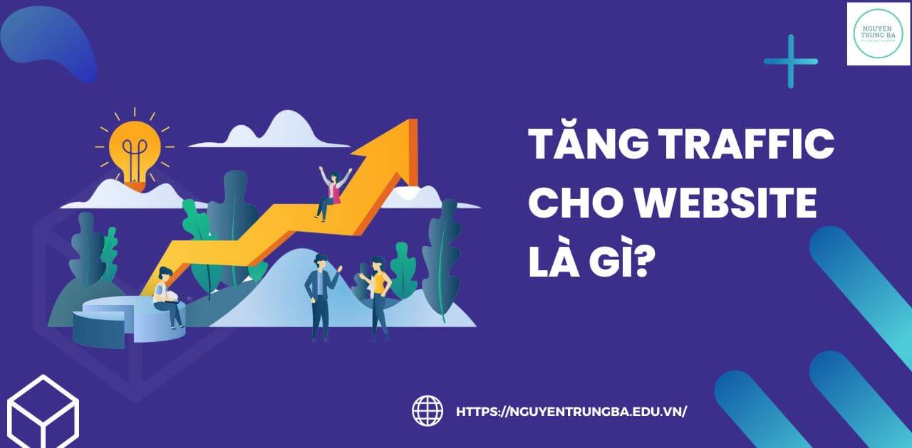 Tăng traffic cho Website là gì? 13 cách tăng lưu lượng truy cập