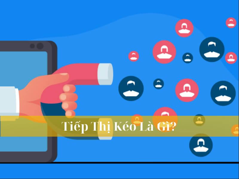 Tiếp thị kéo là gì?