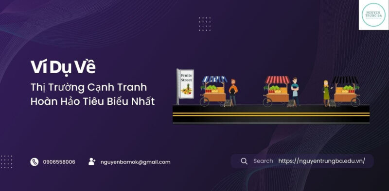 Ví dụ về thị trường cạnh tranh hoàn hảo tiêu biểu nhất