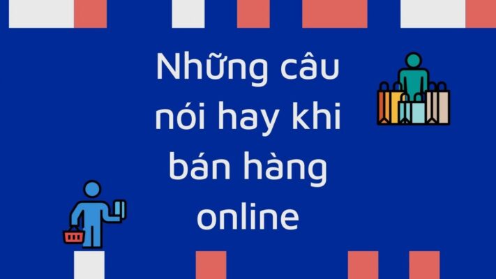 Những câu nói hay khi bán hàng online, livestream