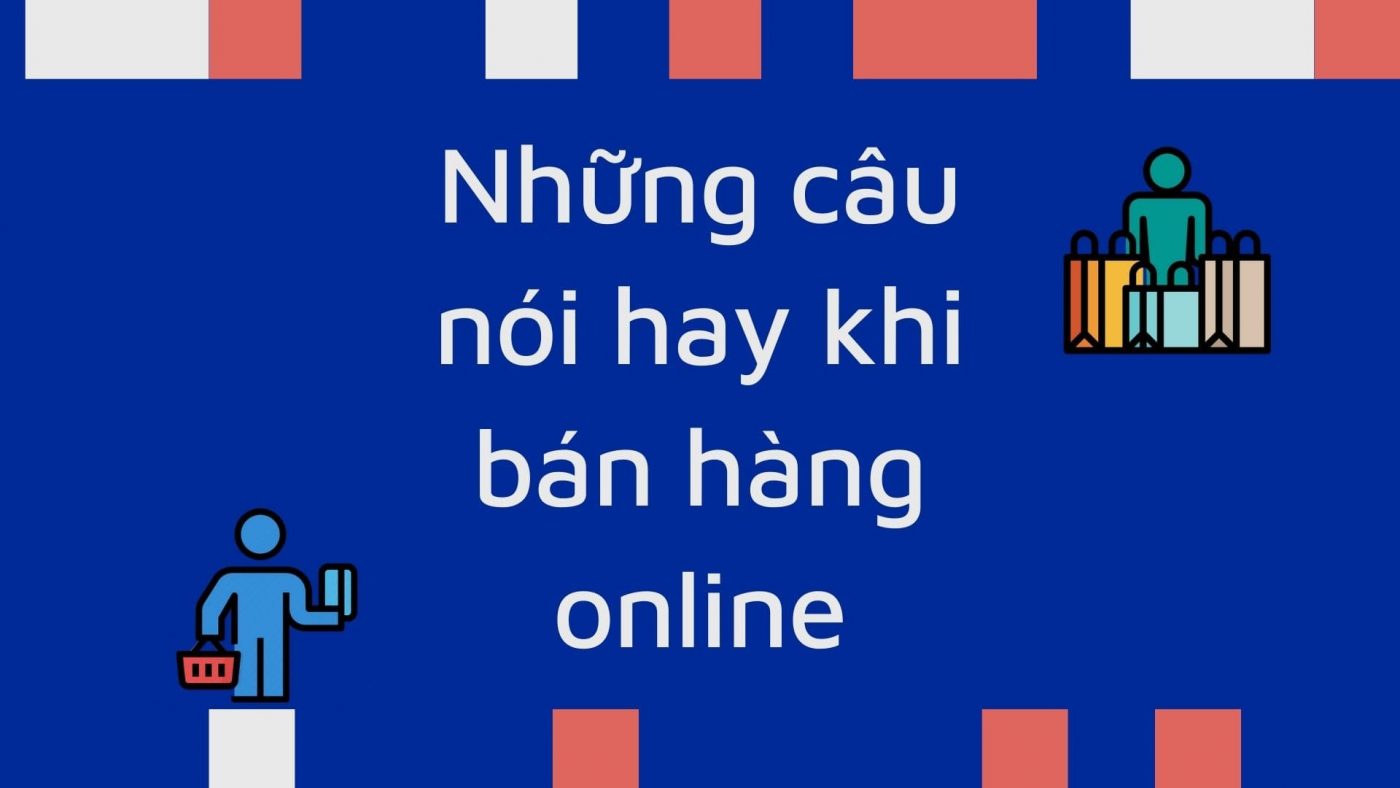 Những câu nói hay khi bán hàng online, livestream